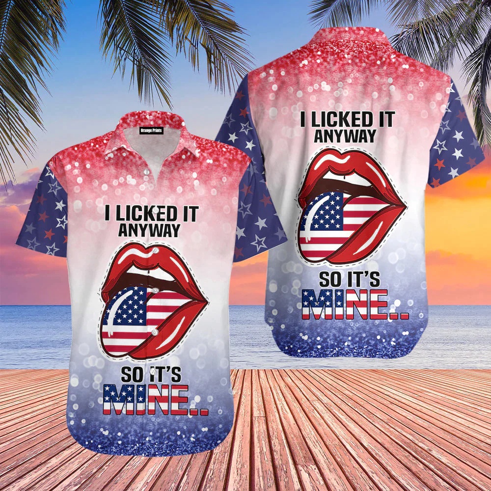 4Th Of July Independence Day I Lick It Anyway So It Is Mine Hawaiian Shirt, 4th Of July Hawaiian Shirt, 4th Of July Shirt
