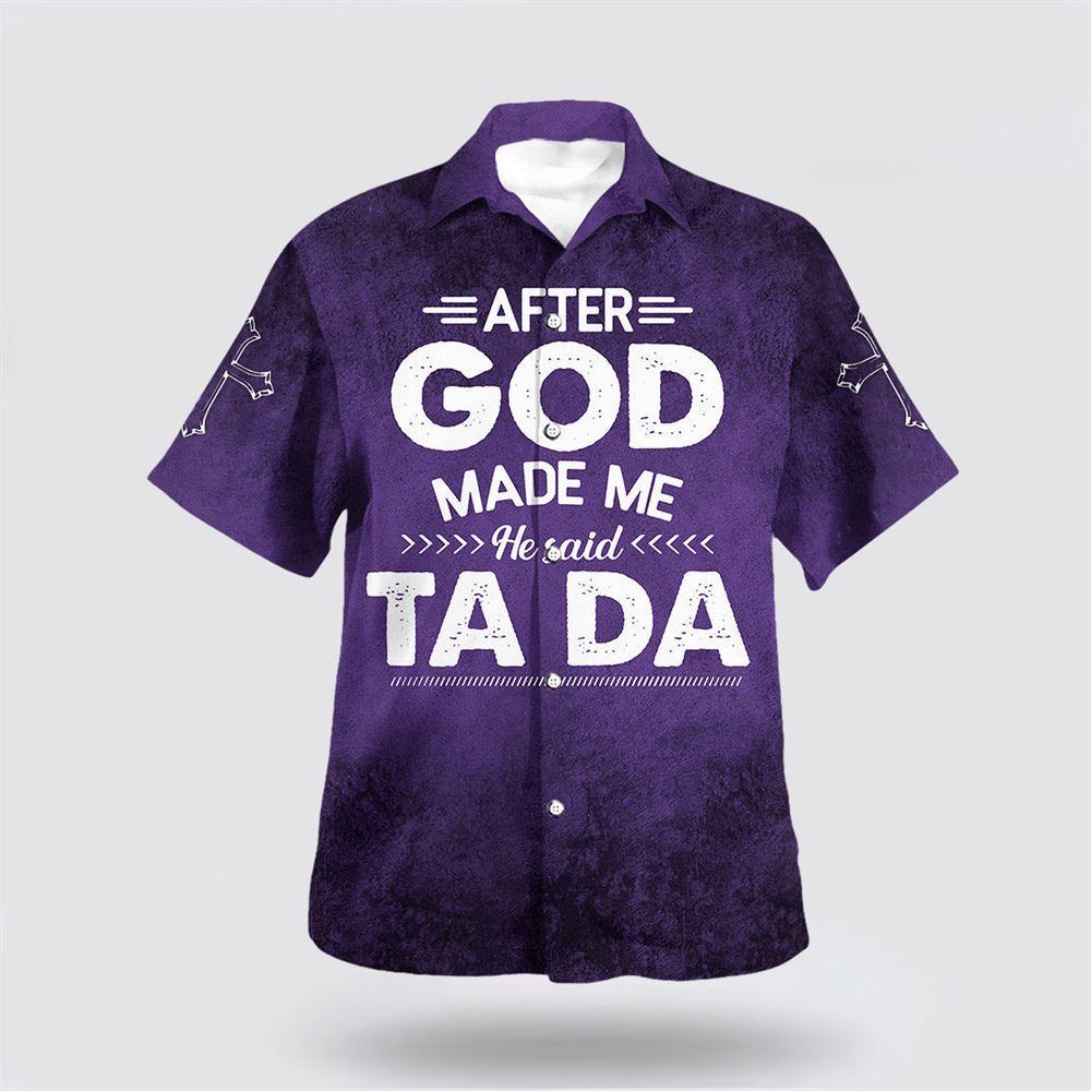 After God Made Me He Said Tada Hawaiian Shirts For Men And Women - Gifts For Christians