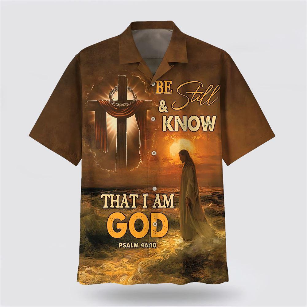 Be Still And Know That I Am God Jesus Cross Hawaiian Shirt - Gifts For Christians