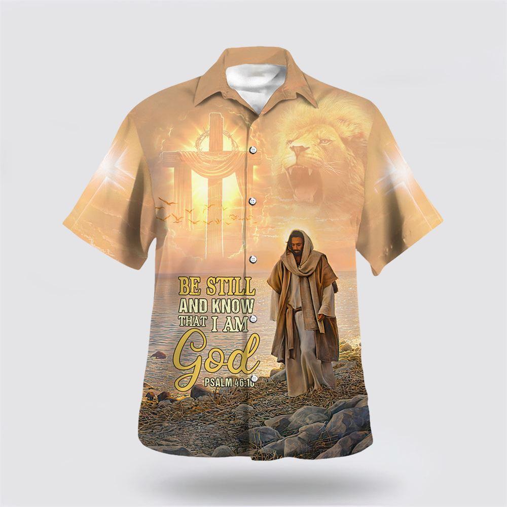 Be Still And Know That I Am God Psalm Hawaiian Shirt - Gifts For Christians