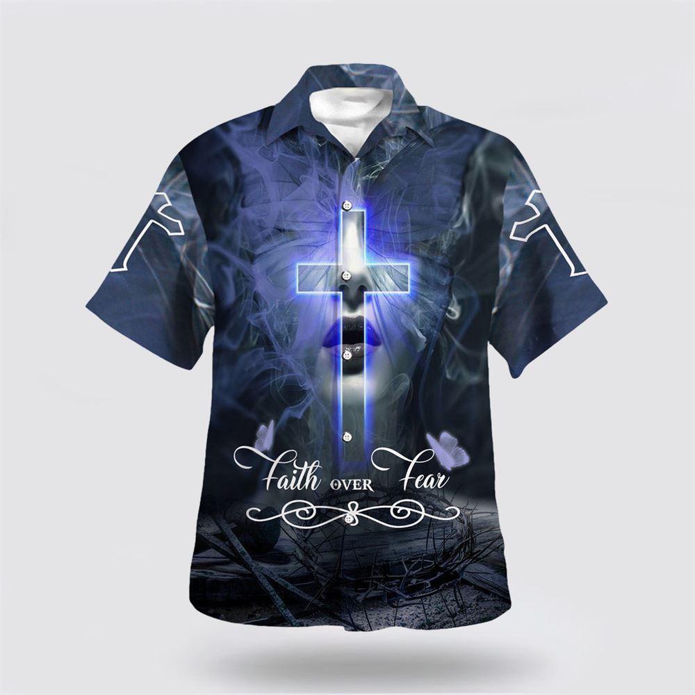Crown Cross Faith Over Fear Hawaiian Shirts For Men And Women - Gifts For Christians