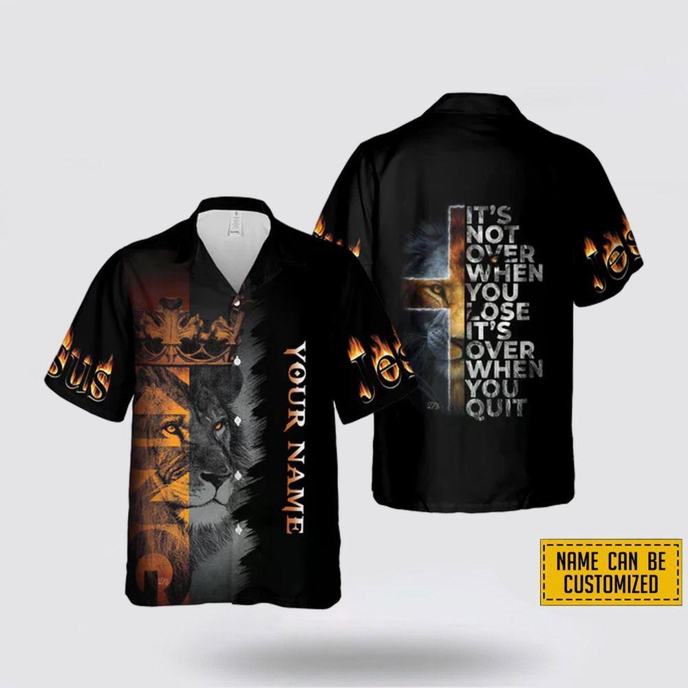 Custom Name Jesus It's Not Over When You Lose It's Over When You Quit Hawaiian - Gifts For Christians
