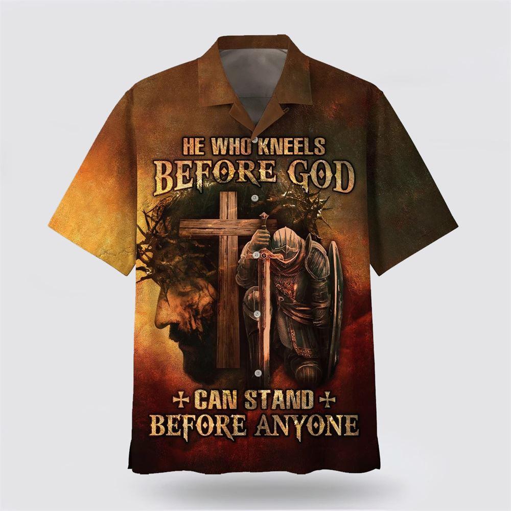 He Who Kneels Before God Can Stand Before Anyone Jesus Hawaiian Shirt - Gifts For Christians