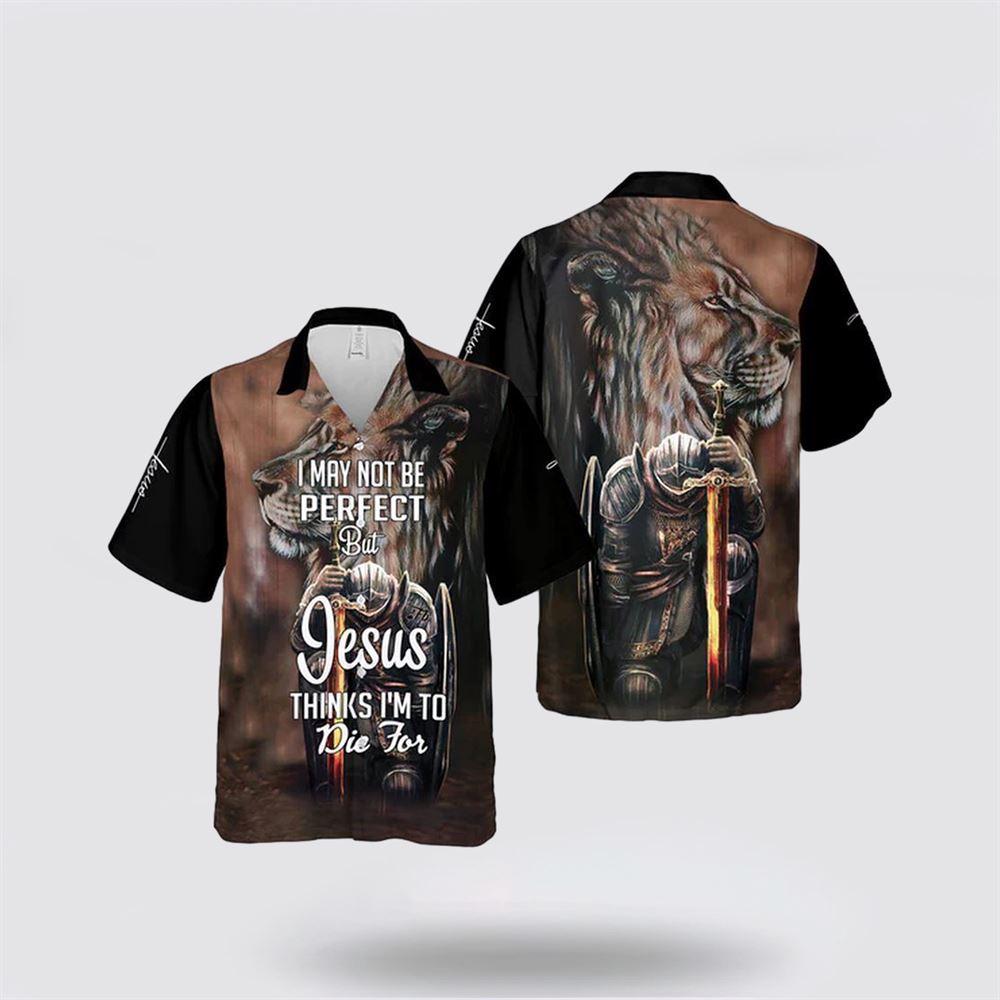 I Maybe Not Perfect But Jesus Thinks I'm To Die For Hawaiian Shirt - Gifts For Christians