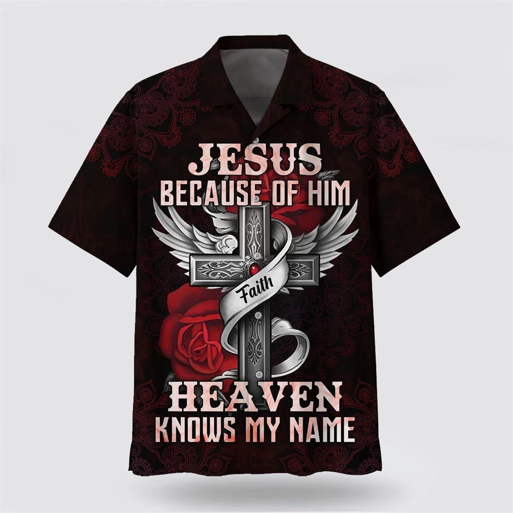 Jesus Because Of Him Heaven Knows My Name Hawaiian Shirts - Gifts For Christians