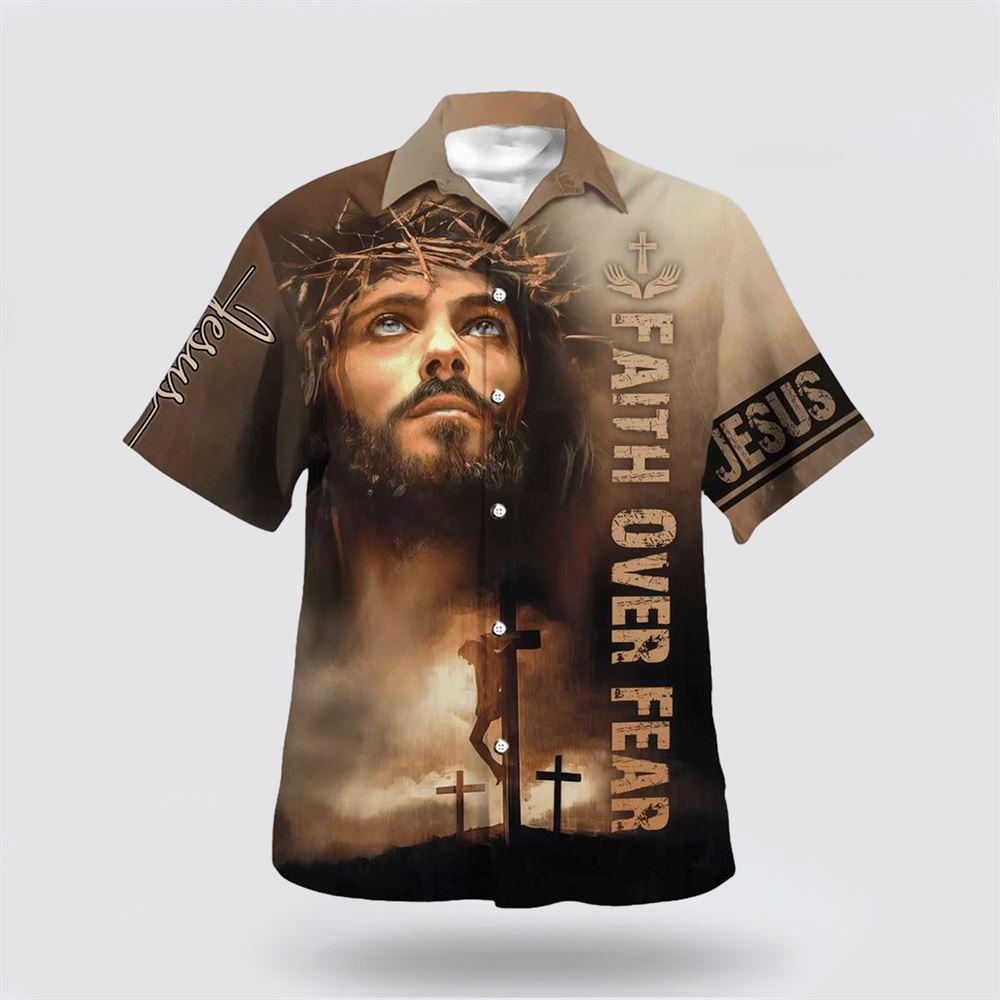 Jesus Cross Faith Over Fears Hawaiian Shirt - Gifts For Christians