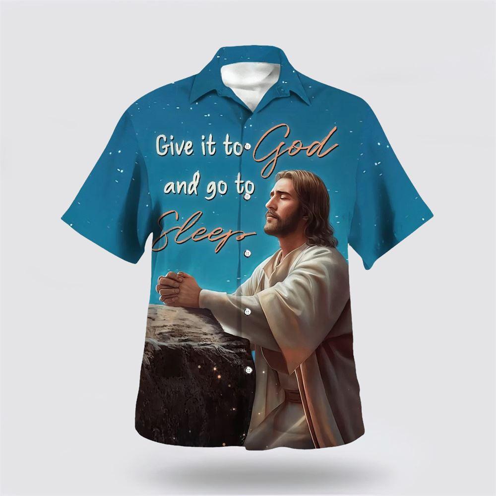 Jesus Give It To God And Go To Sleep Hawaiian Shirt - Gifts For Christians