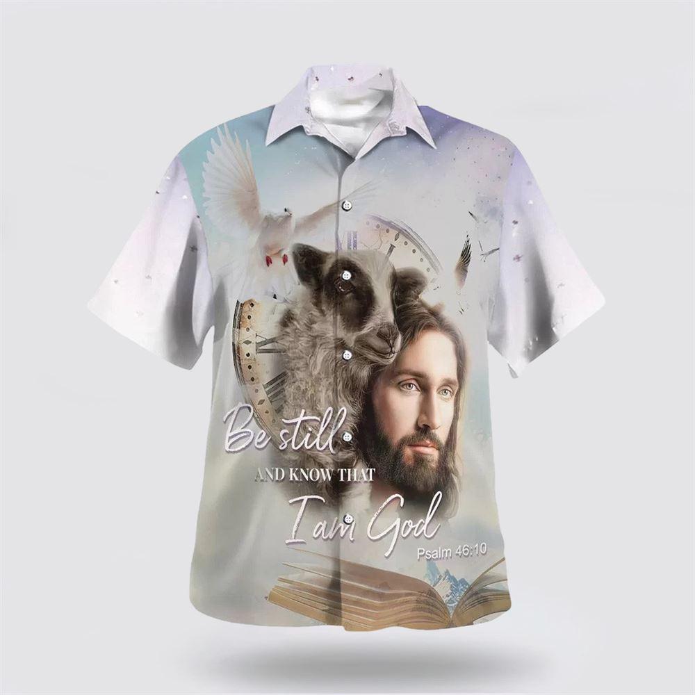 Jesus Holding A Lamb Be Still And Know That I Am God Hawaiian Shirts - Gifts For Christians