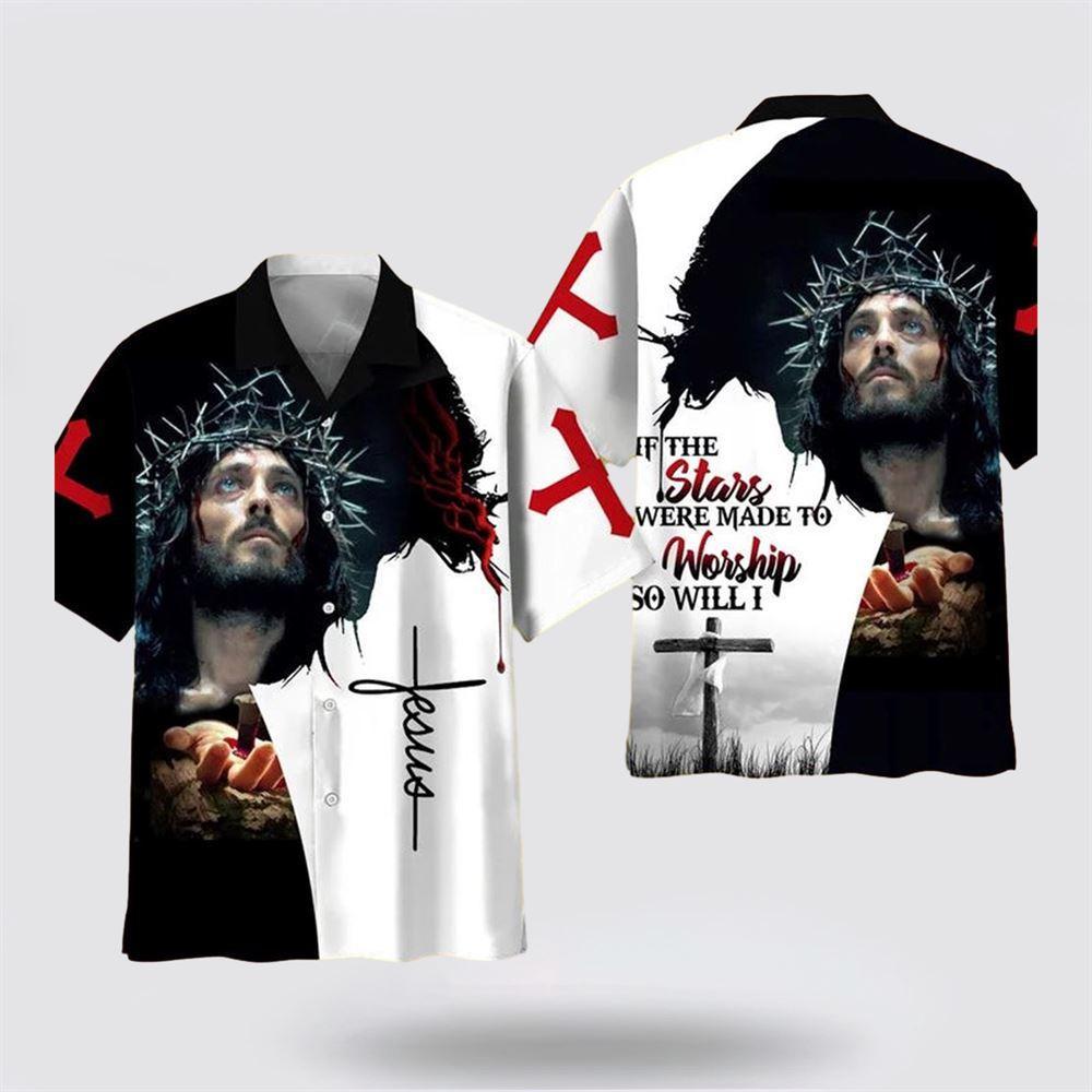 Jesus If The Stars Were Made To Worship Hawaiian Shirt For Men & Women - Gifts For Christians