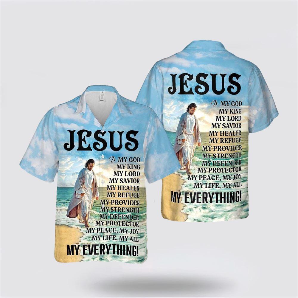 Jesus Is My God My King My Everything Hawaiian Shirts - Gifts For Christians