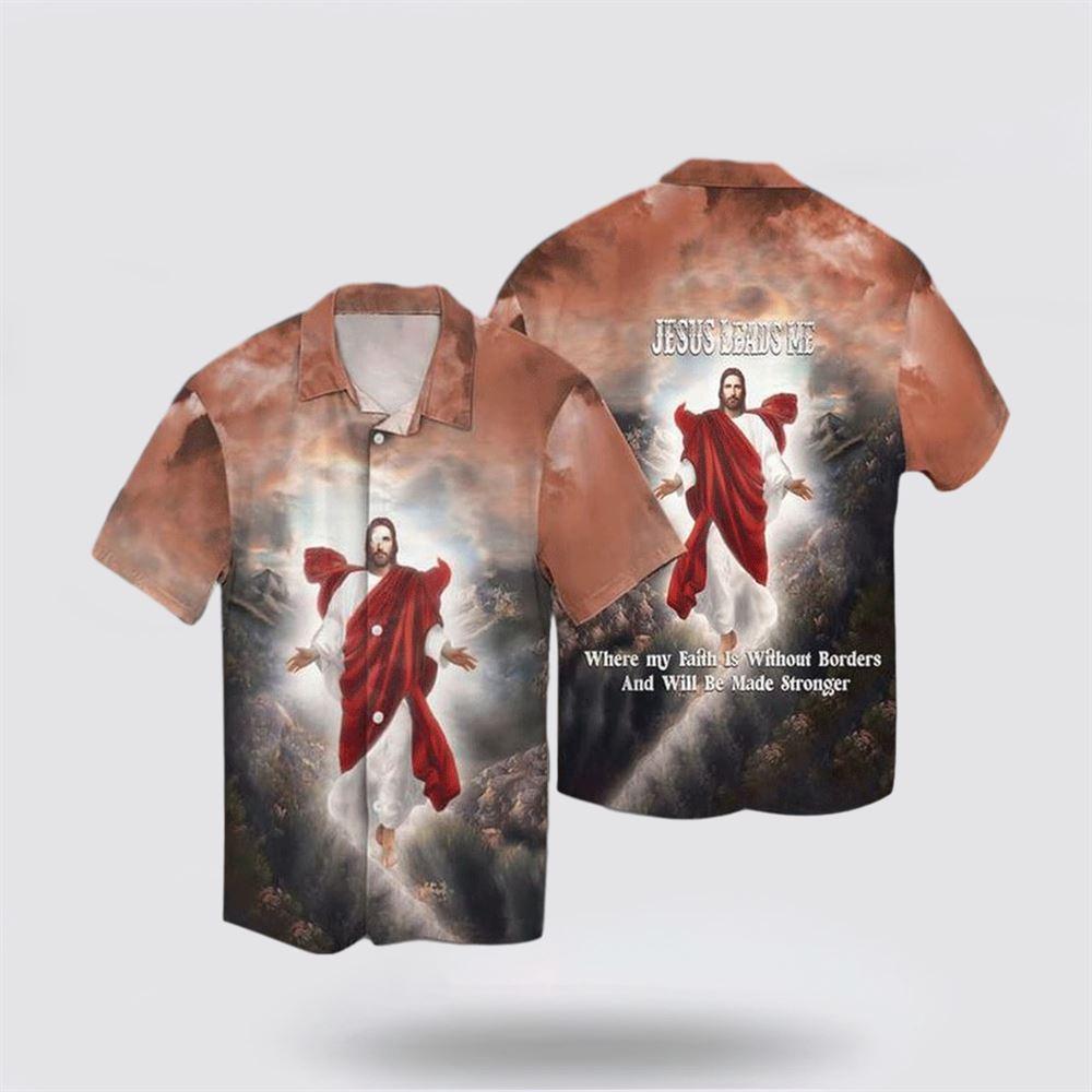 Jesus Leads Me Where My Faith Is Without Borde Hawaiian Shirt - Gifts For People Who Love Jesus