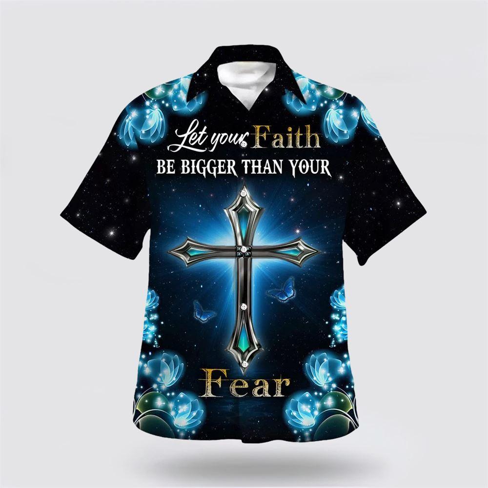 Let Your Faith Be Bigger Than Your Fear Hawaiian Shirt - Gifts For Jesus Lovers