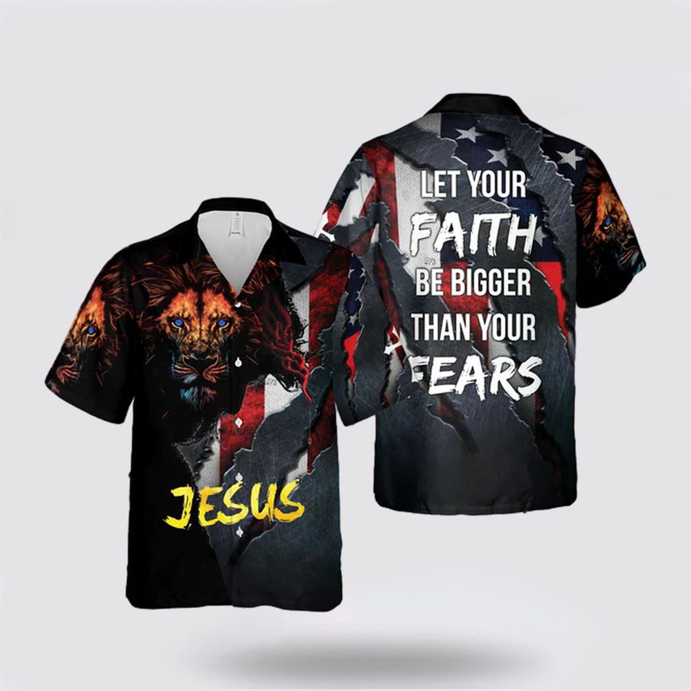 Let Your Faith Be Bigger Than Your Fears Hawaiian Shirt - Gifts For Christians