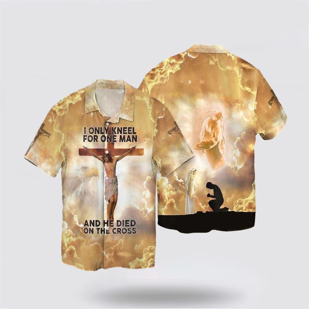 The Cross And Jesus I Only Kneel For One Man He Died On The Cross Hawaiian Shirt - Gifts For Christian Families