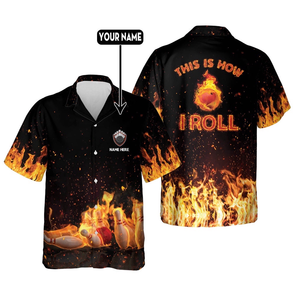 This Is How I Roll Fire Hawaiian Shirt, Custom Bowling Shirt, Custom Team Bowling Hawaiian Shirt