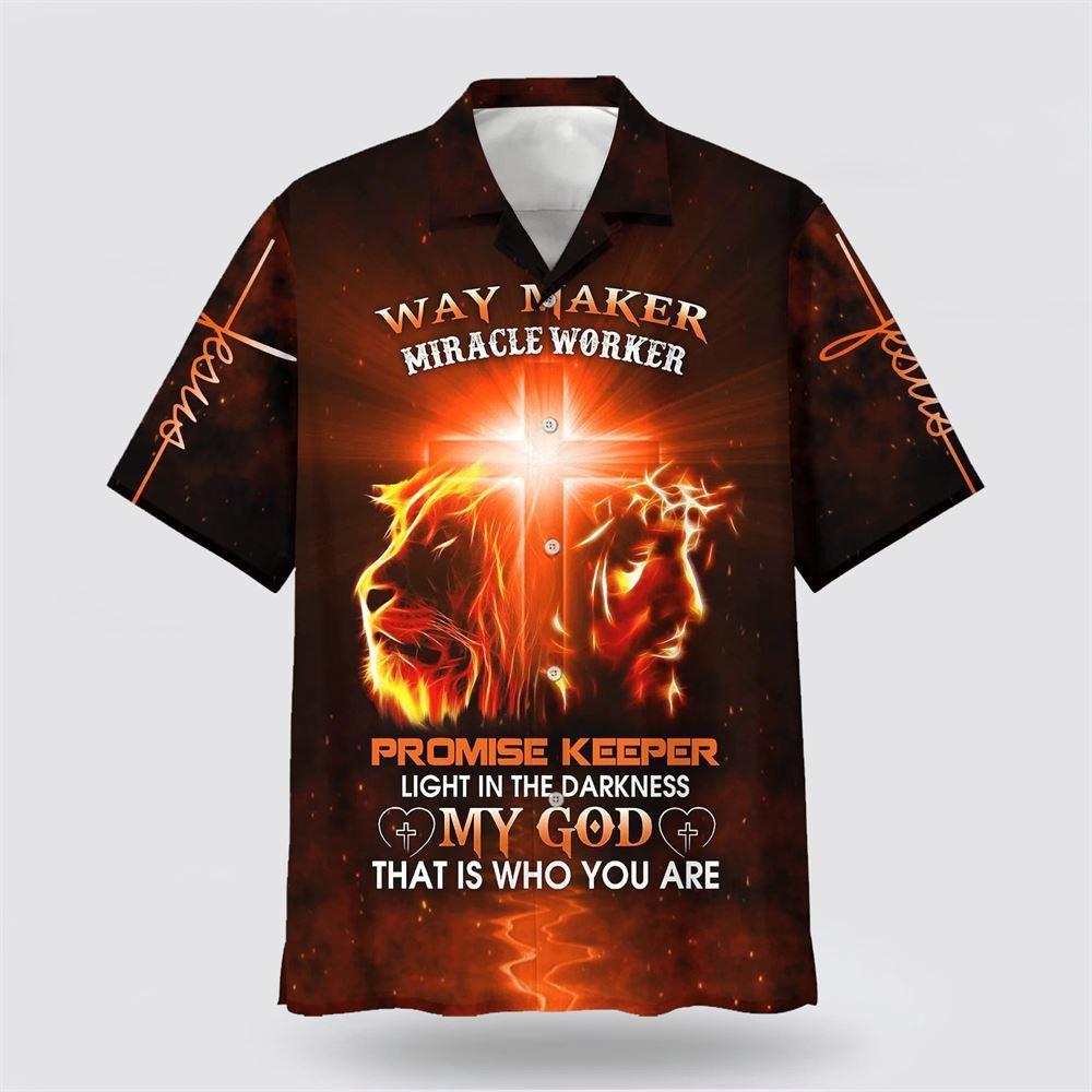 Way Maker Miracle Worker Promise Keeper Light In The Darkness My God That Is Who You Are Hawaiian Shirt - Gifts For Christian Families
