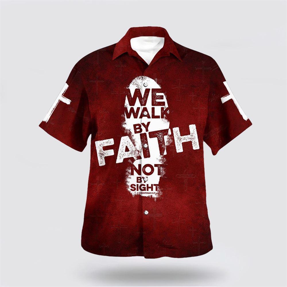 We Walk By Faith Not By Sight Hawaiian Shirt - Gifts For Christian Families