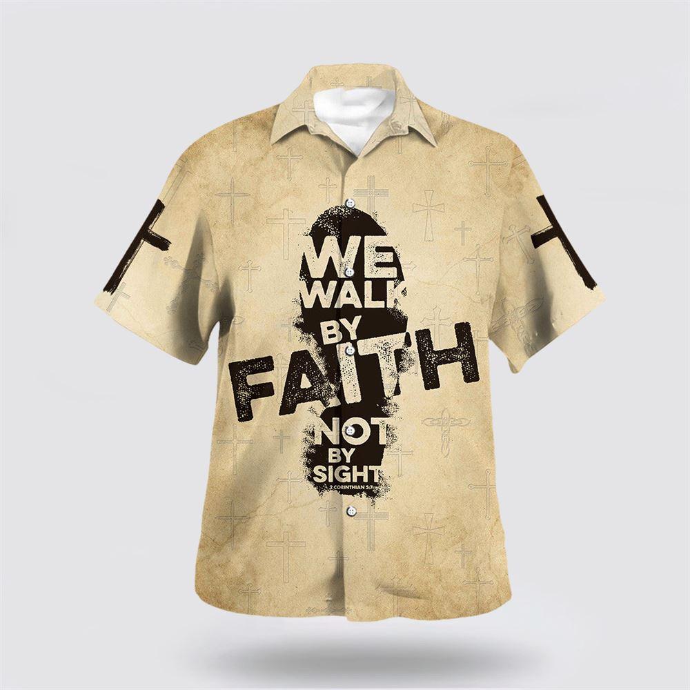 We Walk By Faith Not By Sight Jesus Hawaiian Shirt - Gifts For Christian Families