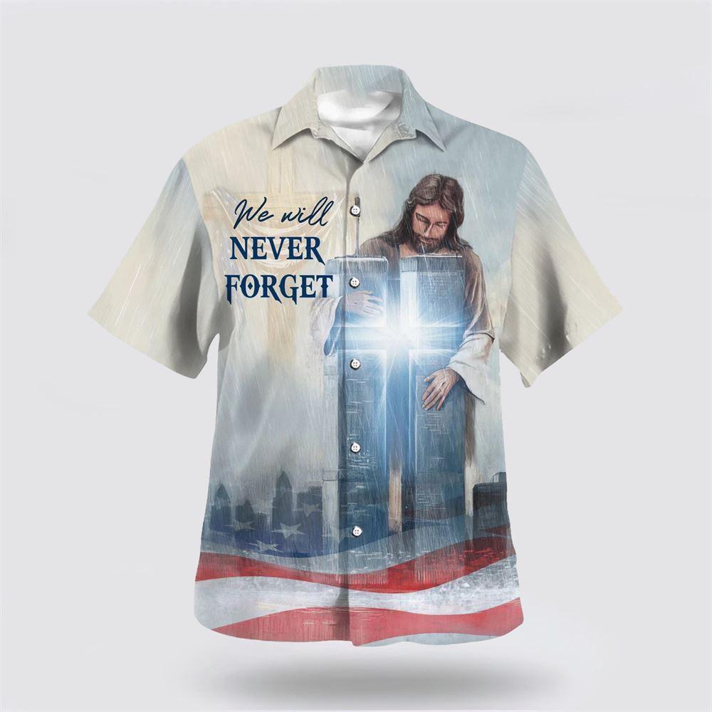 We Will Never Forget Jesus Cross Hawaiian Shirt - Gifts For Christian Families